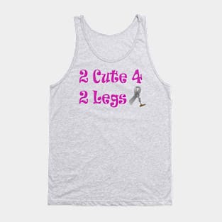 Too cute for Two Legs Tank Top